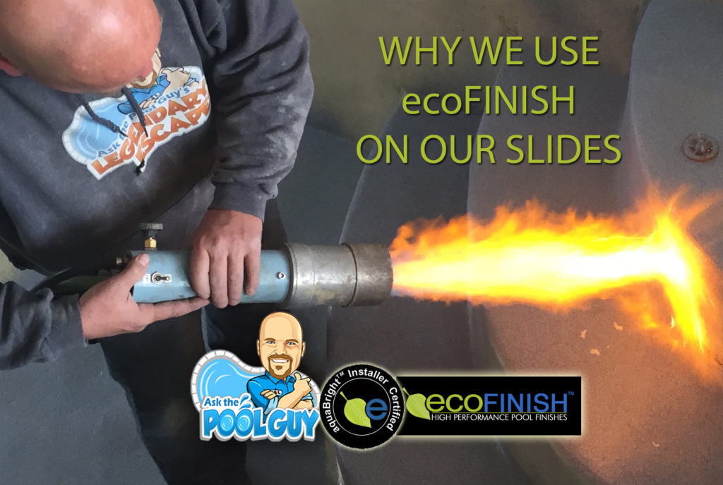 Ask the Pool Guy ecoFinish FAQ why we use ecoFinish on our slides